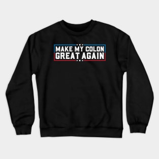 Make My Colon Great Again Funny Colon Surgery Recovery Crewneck Sweatshirt